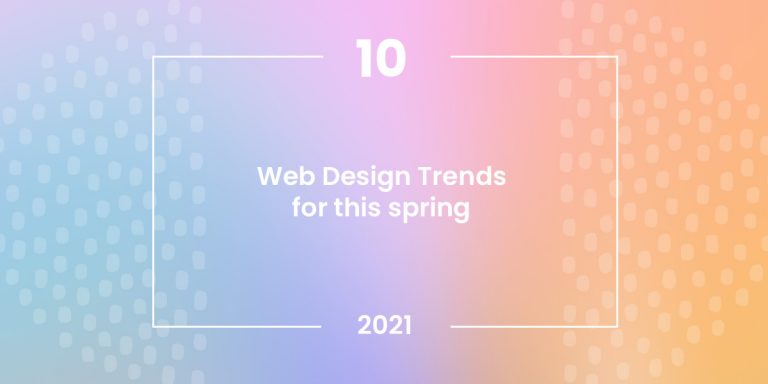 10 Web Design Trends to Follow This Spring
